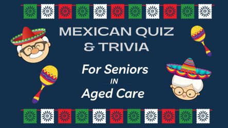 Mexican Quiz & Trivia for Seniors in Aged Care